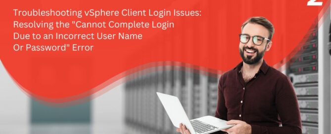 Troubleshooting vSphere Client Login Issues: Resolving the "Cannot Complete Login Due to an Incorrect User Name Or Password" Error